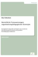 Betriebliche Voraussetzungen organisationspadagogischer Konzepte af Nina Falkenhain