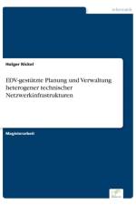 EDV-gestutzte Planung und Verwaltung heterogener technischer Netzwerkinfrastrukturen af Holger Nickel