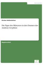 Die Figur des Martyrers in den Dramen des Andreas Gryphius af Kirsten Hollensteiner