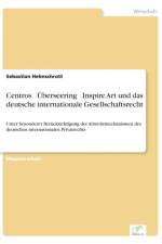 Centros - UEberseering - Inspire Art und das deutsche internationale Gesellschaftsrecht af Sebastian Helmschrott