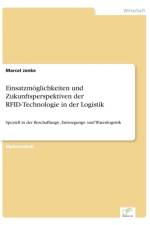 Einsatzmoeglichkeiten und Zukunftsperspektiven der RFID-Technologie in der Logistik af Marcel Janke