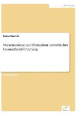 Nutzenanalyse und Evaluation betrieblicher Gesundheitsfoerderung af Sonja Sporrer