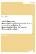 Entwicklung eines Sponsoring-Muster-Konzeptes und dessen Anwendung am Beipiel der Sponsoringaktivitaten der Brauerei Meckatzer Loewenbrau af Silvia Buhler