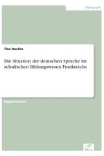Situation der deutschen Sprache im schulischen Bildungswesen Frankreichs af Tina Nestler
