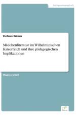 Madchenliteratur im Wilhelminischen Kaiserreich und ihre padagogischen Implikationen af Stefanie Krämer