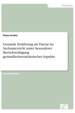 Gesunde Ernahrung als Thema im Sachunterricht unter besonderer Berucksichtigung gesundheitserzieherischer Aspekte af Diana Krohn