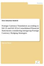 Foreign Currency Translation according to IAS 21 and IAS 39 in Consolidated Financial Statements considering intragroup Foreign Currency Hedging Strategies af Chris Sebastian Heidrich