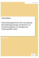 Entscheidungskriterien fur eine globale Beschaffungsstrategie im Bereich von Investitionsgutern am Beispiel der Volksrepublik China af Jochen Weisser