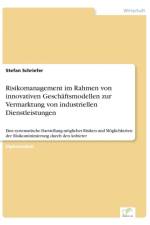 Risikomanagement im Rahmen von innovativen Geschaftsmodellen zur Vermarktung von industriellen Dienstleistungen af Stefan Schriefer