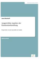 Ausgewahlte Aspekte der Kindesmisshandlung af Janet Bischoff