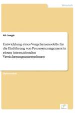 Entwicklung eines Vorgehensmodells fur die Einfuhrung von Prozessmanagement in einem internationalen Versicherungsunternehmen af Ali Cengiz