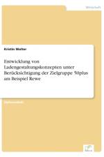 Entwicklung von Ladengestaltungskonzepten unter Berucksichtigung der Zielgruppe 50plus am Beispiel Rewe af Kristin Wolter