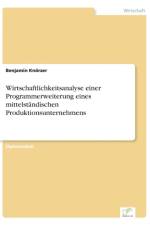 Wirtschaftlichkeitsanalyse einer Programmerweiterung eines mittelstandischen Produktionsunternehmens af Benjamin Knoerzer