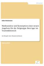 Marktanalyse und Konzeption eines neuen Angebots fur die Zielgruppe Best Ager im Touristikbereich af Imke Brokmann