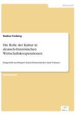 Rolle der Kultur in deutsch-franzoesischen Wirtschaftskooperationen af Nadine Freiberg