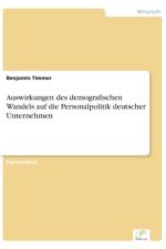 Auswirkungen des demografischen Wandels auf die Personalpolitik deutscher Unternehmen af Benjamin Timmer