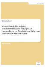 Vergleichende Darstellung familienfreundlicher Konzepte im Unternehmen zur Erhaltung und Sicherung der Arbeitsplatze von Eltern af Astrid Lehtert