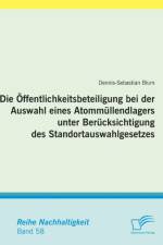 OEffentlichkeitsbeteiligung bei der Auswahl eines Atommullendlagers unter Berucksichtigung des Standortauswahlgesetzes af Dennis-Sebastian Blum