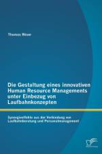 Gestaltung eines innovativen Human Resource Managements unter Einbezug von Laufbahnkonzepten af Thomas Roeser