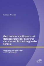 Geschwister von Kindern mit Behinderung oder schwerer chronischer Erkrankung in der Familie af Susanne Jimenez
