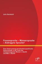 Frauensprache - Mannersprache - Androgyne Sprache? Eine Untersuchung geschlechterspezifischer Unterschiede in der Lexik der Lifestylemagazine Womens Health und Mens Health af Julia Steinbichl