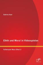 Ethik und Moral in Videospielen af Sabrina Auer