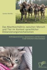 Das Machtverhaltnis zwischen Mensch und Tier im Kontext sprachlicher Distanzierungsmechanismen af Sandra Mahlke