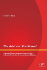 Wie stabil sind Koalitionen? Einflussfaktoren auf Koalitionsstabilitaten in Deutschland, den Niederlanden und Italien af Christina Bertz