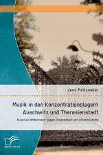 Musik in den Konzentrationslagern Auschwitz und Theresienstadt af Jens Peitzmeier