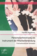Personalentwicklung als Instrument der Mitarbeiterbindung af Thorben Marahrens