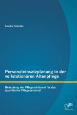 Personaleinsatzplanung in der vollstationaren Altenpflege af Sandor Sobothe