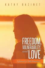 Freedom, Vulnerability, and Love af Kathy Bazinet