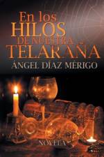 Los Hilos de Nuestra Telarana af Angel Diaz Merigo