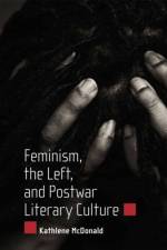 Feminism, the Left, and Postwar Literary Culture af Kathlene McDonald