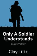 Only a Soldier Understands - Book 4 af Clay Lifto