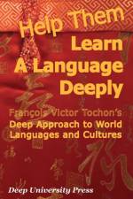 Help Them Learn a Language Deeply - Francois Victor Tochon's Deep Approach to World Languages and Cultures af Francois Victor Tochon