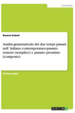 Analisi Grammaticale Dei Due Tempi Passati Nellitaliano Contemporaneo-Passato Remoto (Semplice) E Passato Prossimo (Composto) af Bozena Esskali