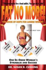 Fat No More! the Book of Hope for Losing Weight af Susan R Cushing