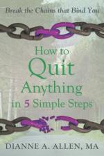 How to Quit Anything in 5 Simple Steps af Dianne a Allen Ma