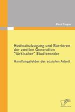 Hochschulzugang und Barrieren der zweiten Generation turkischer Studierender - Handlungsfelder der sozialen Arbeit af Meral Tuygun