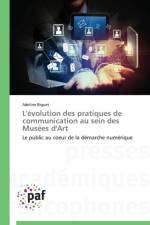 L'Evolution Des Pratiques de Communication Au Sein Des Musees d'Art af BIGUET-A