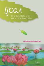 Yoga de La Oscuridad a la Luz y de La Luz Al Amor Divino af Gangamata Goswamini