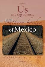 Us and the Others...at the Southern Border of Mexico af Amelia Acosta Leon