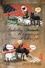 Anhelos Frustrados de Riqueza Con Pobreza af Jose G M Moreno