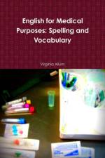 English for Medical Purposes: Spelling and Vocabulary af Virginia Allum