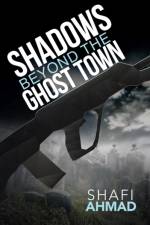 Shadows Beyond the Ghost Town af Shafi Ahmad