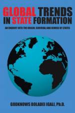 Global Trends in State Formation af Ph D Godknows Boladei Igali