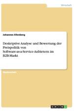Deskriptive Analyse Und Bewertung Der Preispolitik Von Software-As-A-Service-Anbietern Im B2B-Markt af Johannes Ellenberg