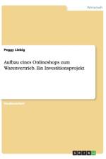 Aufbau Eines Onlineshops Zum Warenvertrieb. Ein Investitionsprojekt af Peggy Liebig