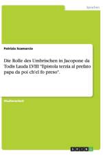 Die Rolle des Umbrischen in Jacopone da Todis Lauda LVIII Epistola terzia al prefato papa da poi ch'el fo preso. af Patrizia Scamarcio